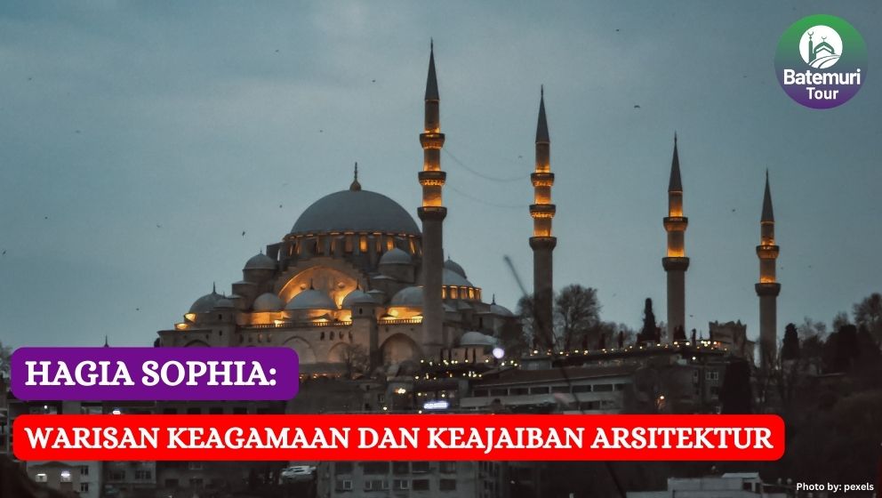 Hagia Sophia: Warisan Keagamaan dan Keajaiban Arsitektur